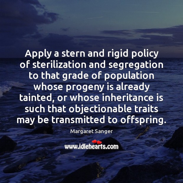 Apply a stern and rigid policy of sterilization and segregation to that Image