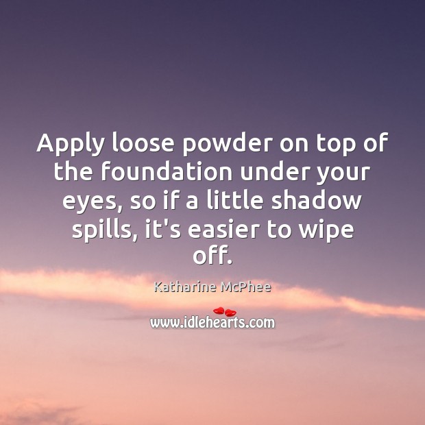 Apply loose powder on top of the foundation under your eyes, so Image