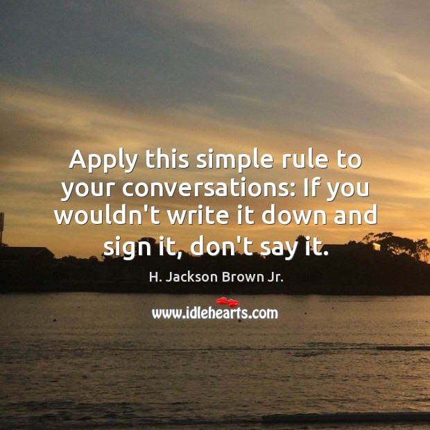 Apply this simple rule to your conversations: If you wouldn’t write it Image