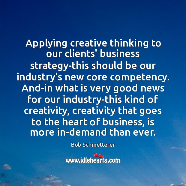 Applying creative thinking to our clients’ business strategy-this should be our industry’s Image