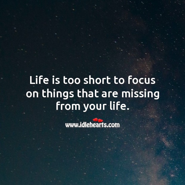 Appreciate everything you have. Good Morning. Life is Too Short Quotes Image