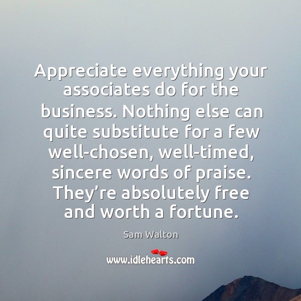 Appreciate everything your associates do for the business. Sam Walton Picture Quote
