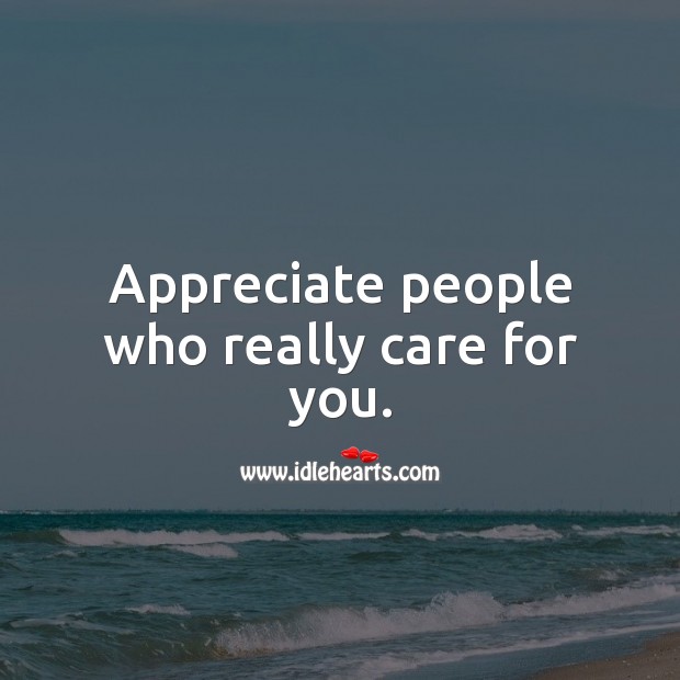 Appreciate people who really care for you. People Quotes Image