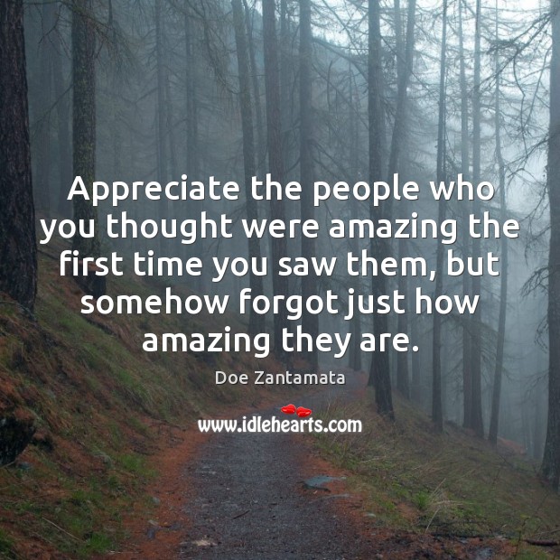 Appreciate the people who you thought were amazing the first time you saw them Appreciate Quotes Image