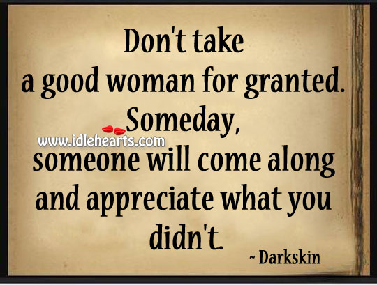Don’t take a good woman for granted. Darkskin Picture Quote