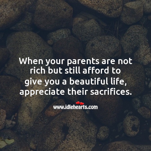 Appreciate your parents sacrifices. Image