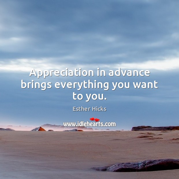 Appreciation in advance brings everything you want to you. Image