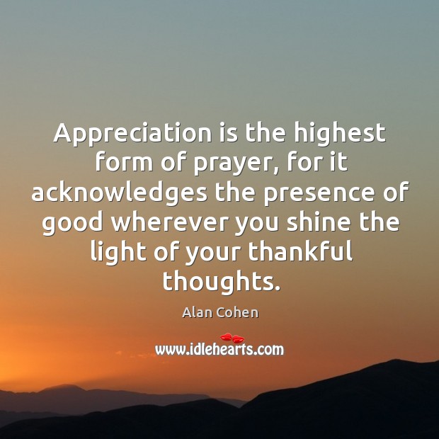 Appreciation is the highest form of prayer, for it acknowledges Image