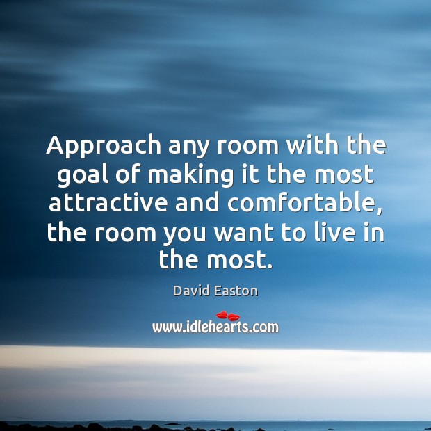 Approach any room with the goal of making it the most attractive Goal Quotes Image