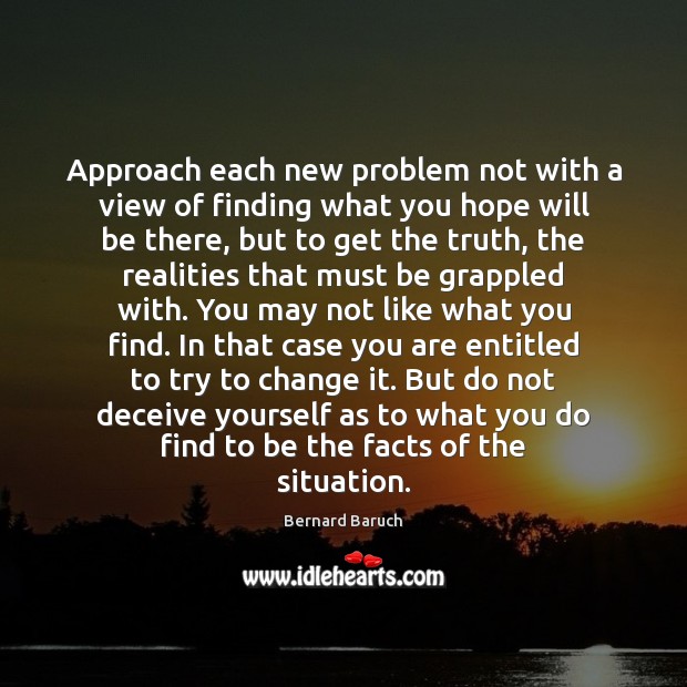 Approach each new problem not with a view of finding what you Image