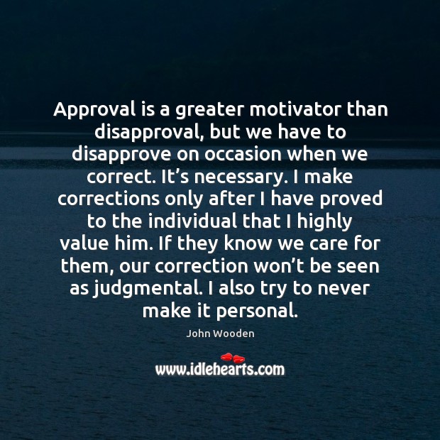 Approval is a greater motivator than disapproval, but we have to disapprove Image