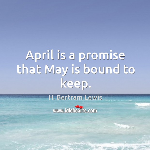 April is a promise that may is bound to keep. Promise Quotes Image