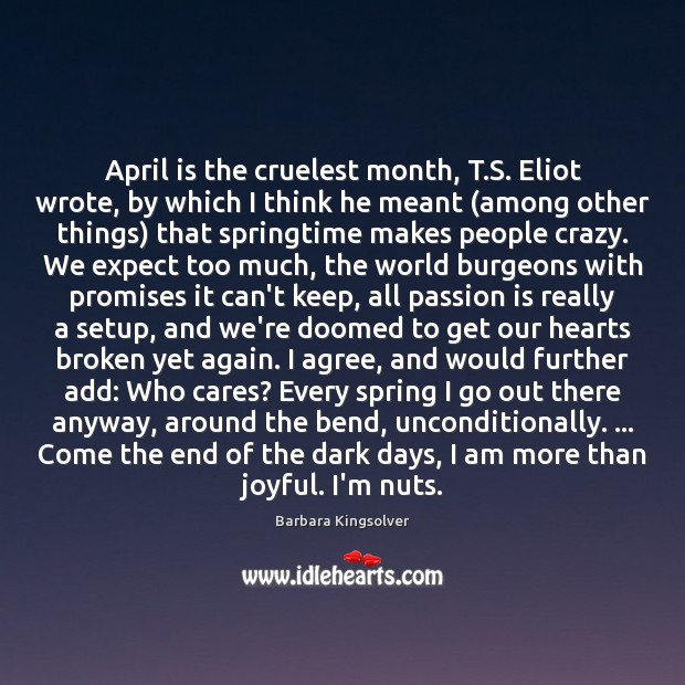 April is the cruelest month, T.S. Eliot wrote, by which I Expect Quotes Image