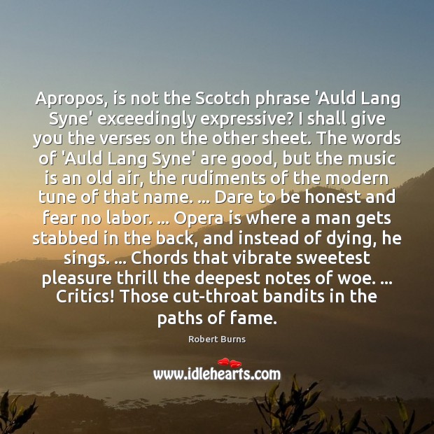 Apropos, is not the Scotch phrase ‘Auld Lang Syne’ exceedingly expressive? I Robert Burns Picture Quote