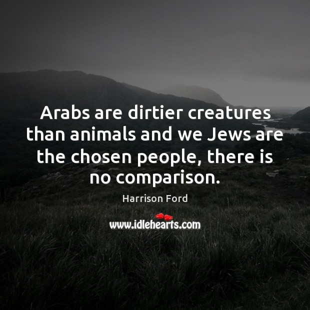 Arabs are dirtier creatures than animals and we Jews are the chosen Image