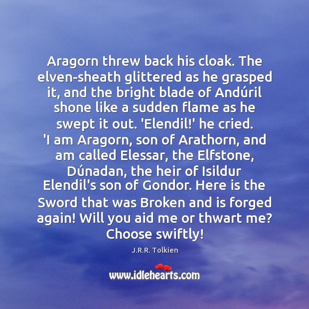 Aragorn threw back his cloak. The elven-sheath glittered as he grasped it, J.R.R. Tolkien Picture Quote