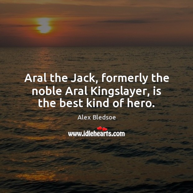 Aral the Jack, formerly the noble Aral Kingslayer, is the best kind of hero. Image