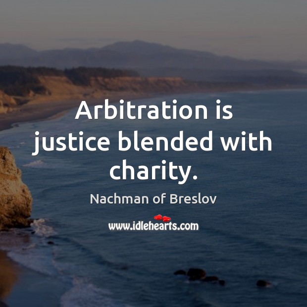 Arbitration is justice blended with charity. Image