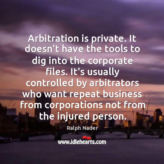 Arbitration is private. It doesn’t have the tools to dig into the Image