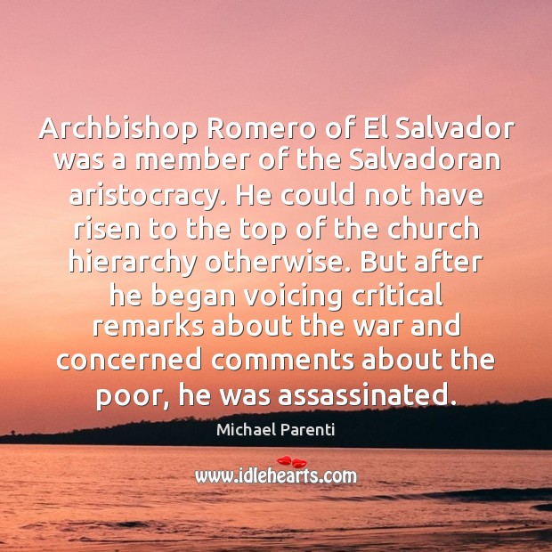 Archbishop Romero of El Salvador was a member of the Salvadoran aristocracy. Michael Parenti Picture Quote