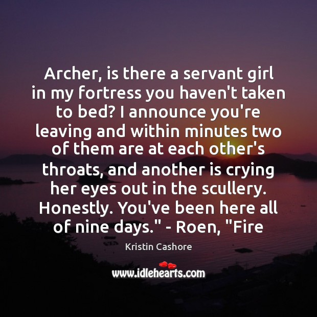 Archer, is there a servant girl in my fortress you haven’t taken Kristin Cashore Picture Quote