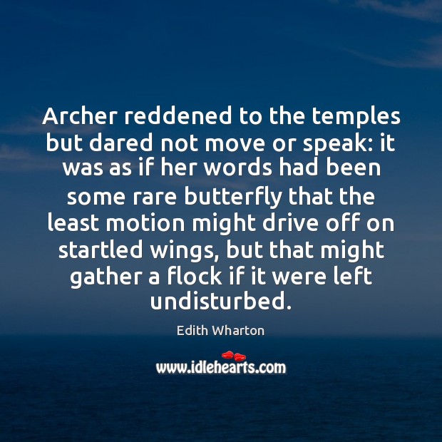 Archer reddened to the temples but dared not move or speak: it Edith Wharton Picture Quote