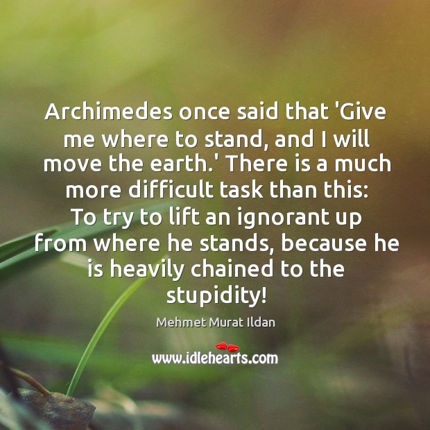 Archimedes once said that ‘Give me where to stand, and I will Image