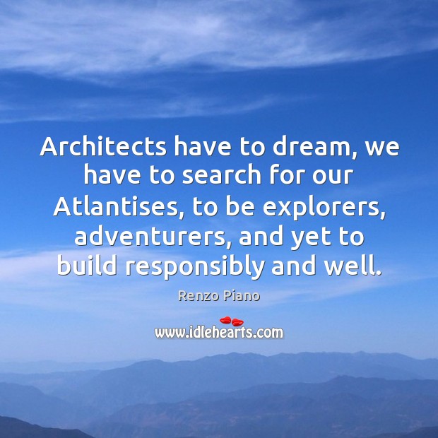 Architects have to dream, we have to search for our Atlantises, to Dream Quotes Image