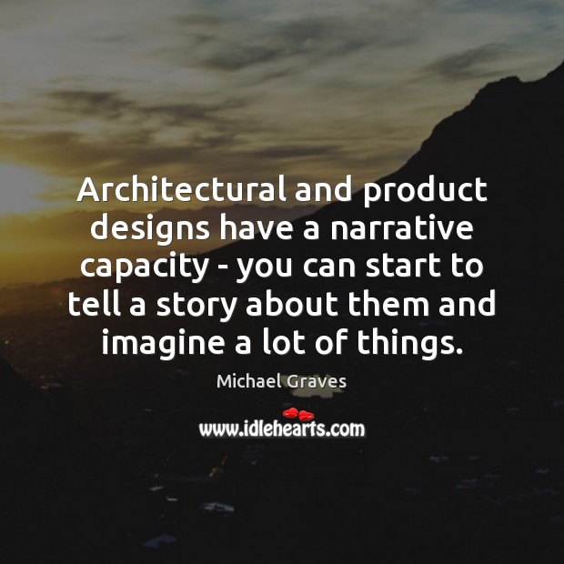Architectural and product designs have a narrative capacity – you can start Image