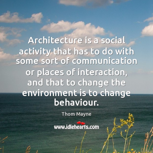 Architecture is a social activity that has to do with some sort Environment Quotes Image