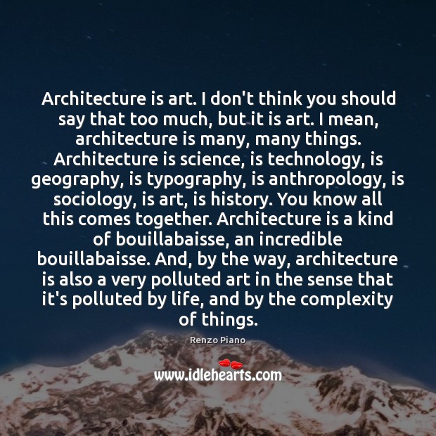 Architecture is art. I don’t think you should say that too much, Architecture Quotes Image
