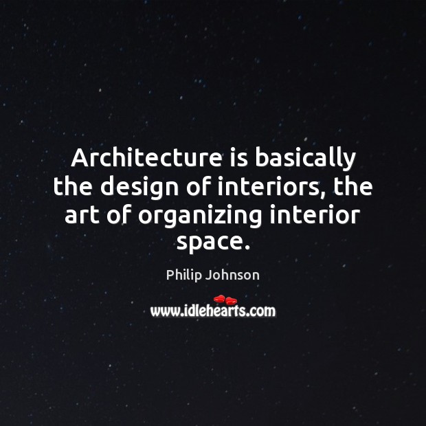 Architecture is basically the design of interiors, the art of organizing interior space. Architecture Quotes Image