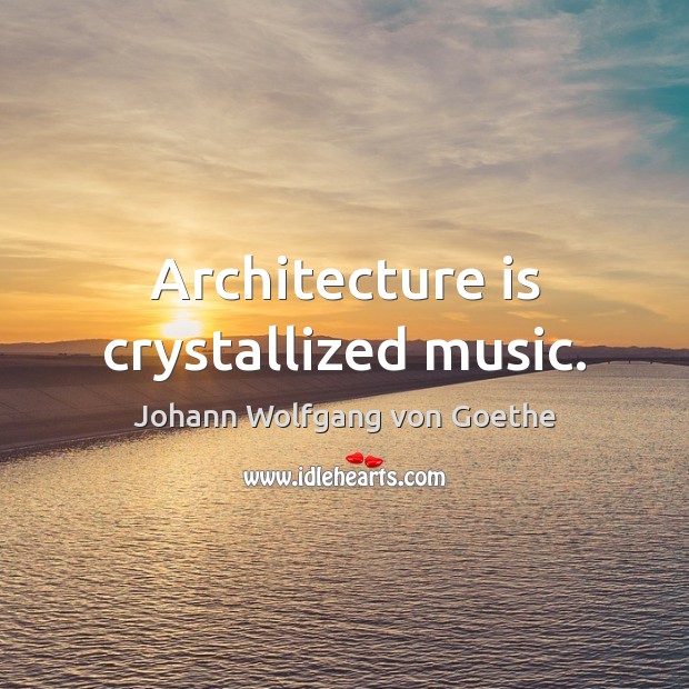 Architecture is crystallized music. Architecture Quotes Image