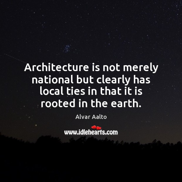 Architecture is not merely national but clearly has local ties in that Architecture Quotes Image