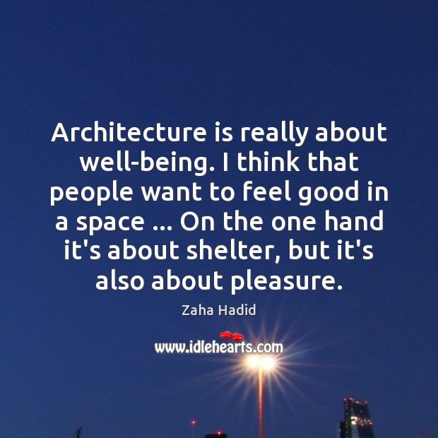 Architecture is really about well-being. I think that people want to feel Architecture Quotes Image