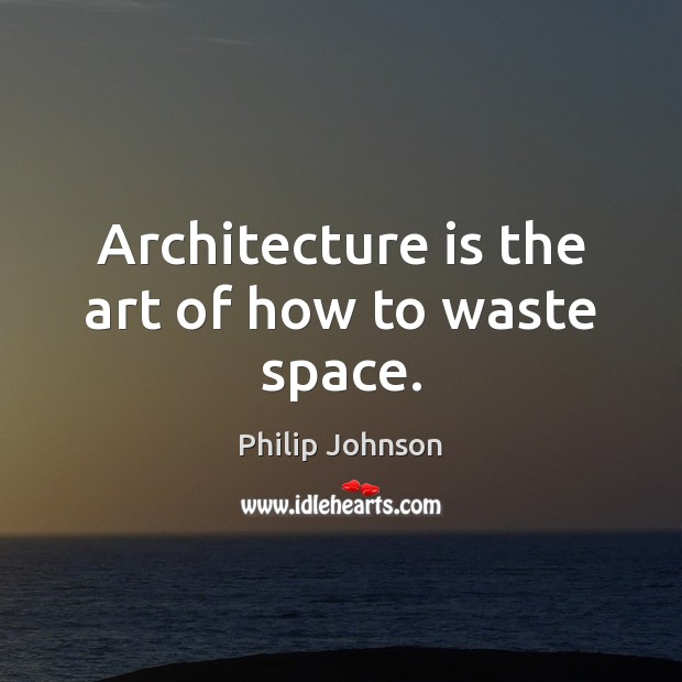 Architecture is the art of how to waste space. Architecture Quotes Image