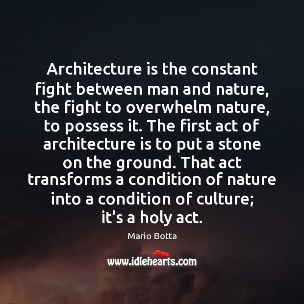 Architecture is the constant fight between man and nature, the fight to Mario Botta Picture Quote
