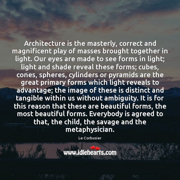 Architecture is the masterly, correct and magnificent play of masses brought together Le Corbusier Picture Quote