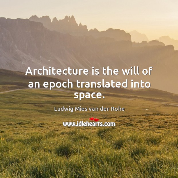Architecture is the will of an epoch translated into space. Ludwig Mies van der Rohe Picture Quote