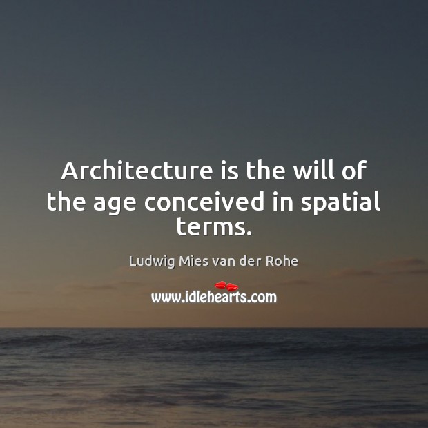 Architecture is the will of the age conceived in spatial terms. Architecture Quotes Image