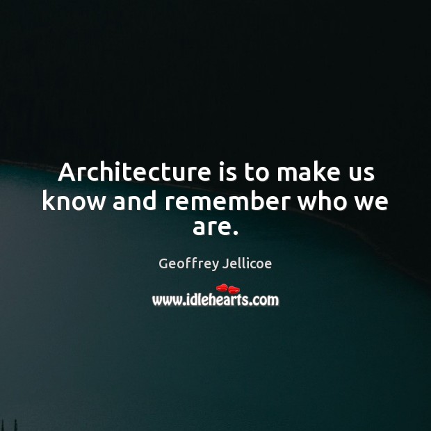 Architecture is to make us know and remember who we are. Architecture Quotes Image