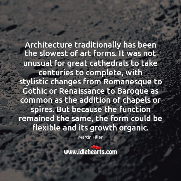 Architecture traditionally has been the slowest of art forms. It was not 