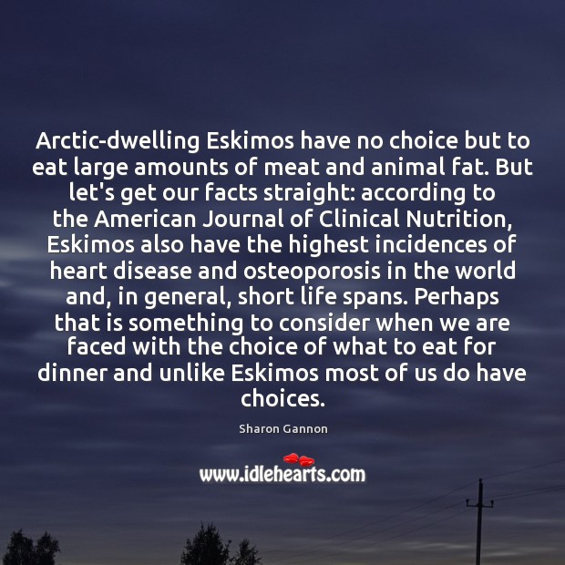 Arctic-dwelling Eskimos have no choice but to eat large amounts of meat Sharon Gannon Picture Quote