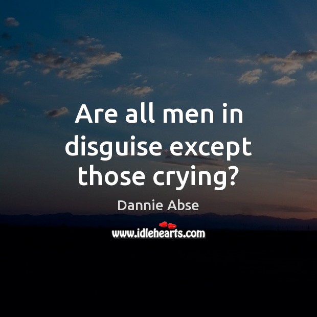 Are all men in disguise except those crying? Image