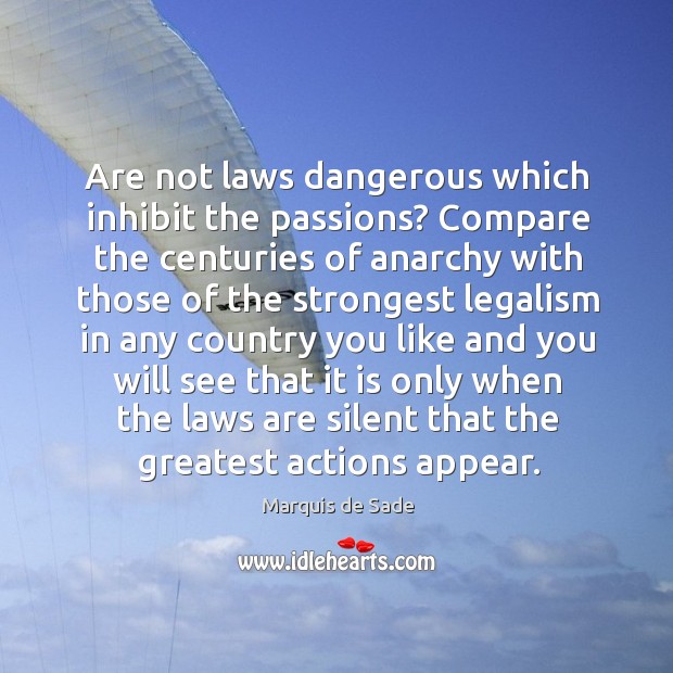 Are not laws dangerous which inhibit the passions? Marquis de Sade Picture Quote
