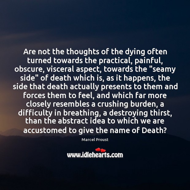 Are not the thoughts of the dying often turned towards the practical, Marcel Proust Picture Quote