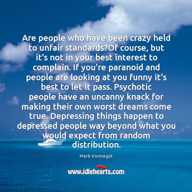 Are people who have been crazy held to unfair standards?Of course, Complain Quotes Image