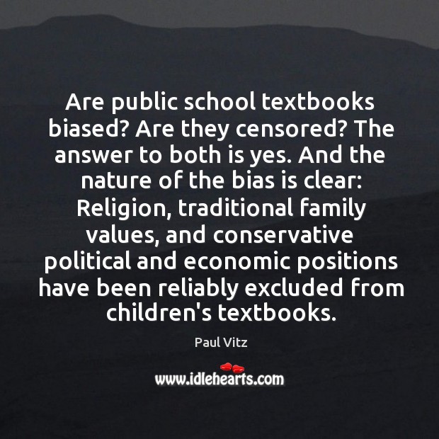 Are public school textbooks biased? Are they censored? The answer to both Paul Vitz Picture Quote