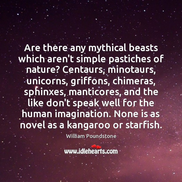 Are there any mythical beasts which aren’t simple pastiches of nature? Centaurs, William Poundstone Picture Quote