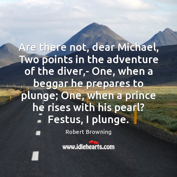 Are there not, dear Michael, Two points in the adventure of the Robert Browning Picture Quote